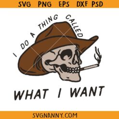 I Do A Thing Called What I Want SVG, Want Sassy Svg, Housewife Svg