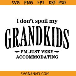 I Don’t Spoil My Grandkids I’m just very accommodating SVG, Grandkids SVG, Funny Grandma Svg, Grandma Shirt SVG