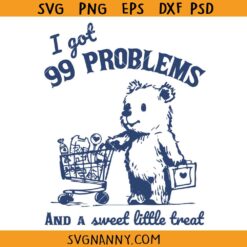 I Got 99 Problems and A Sweet Little Treat Would Solve Most of Them bear svg, Funny Cute Little Bear SVG, Little Bear Png