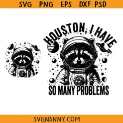 I Have So Many Problems Funny Raccoon svg, Houston I Have So Many Problems Svg, Funny Raccoon In Space Svg, Funny Animal Quotes SVG