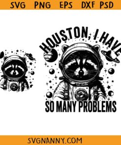 I Have So Many Problems Funny Raccoon svg, Houston I Have So Many Problems Svg, Funny Raccoon In Space Svg, Funny Animal Quotes SVG