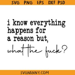 I Know Everything Happens for a Reason But What The Fuck SVG