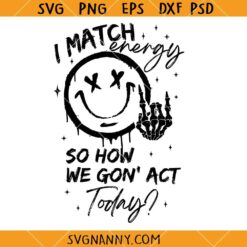 I Match Energy So How We Gon Act Today SVG, Smiley Face Scribble SVG, Sassy Svg, Sarcasm Svg, Funny Svg, Positive Svg