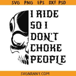 I Ride So I Don’t Choke People Svg, Harley Davidson Motorcycle SVG, Biker Skull Svg, Proud Biker Svg, Motorcycle svg, Harley Davidson Motorcycle Quote SVG, Funny Harley Davidson Motorcycle SVG