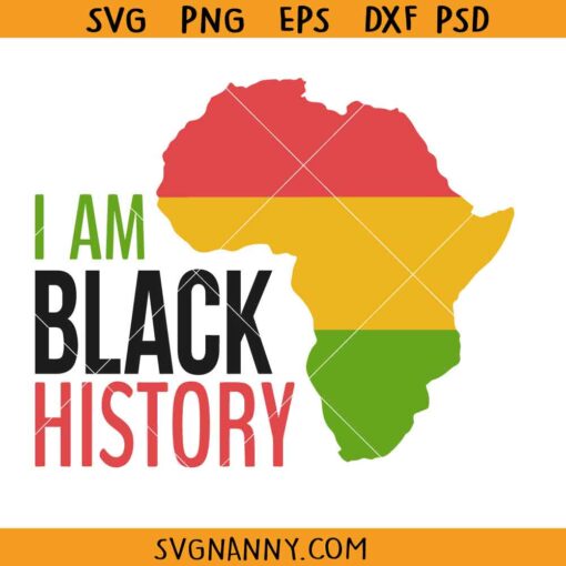 I am Black History SVG, Africa map SVG, Black History Month Svg, Black Lives Matter Svg, Black Man Svg, Black Woman Svg, Afro Svg, African American Svg