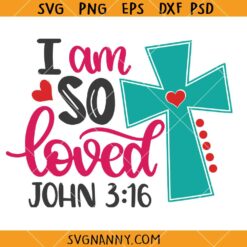 I am so loved SVG, Christian Cross SVG, Faith SVG, Scripture SVG, Religious SVG, Christian Shirt SVG, Christian PNG