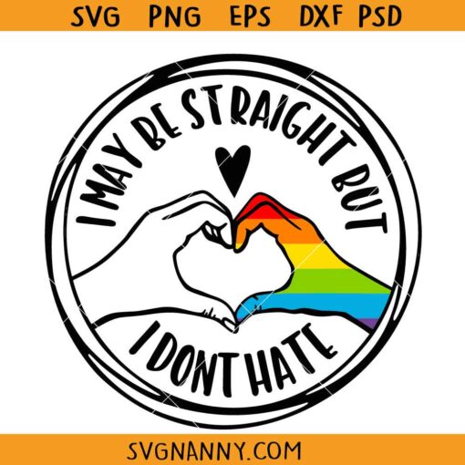 I may be straight but I dont hate gay pride SVG, Pride Month Svg, Gay Pride Svg, Lgbtq Love