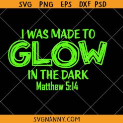 I was made to glow in the dark SVG, Light in darkness svg, Christian svg, Bible verse svg, Christian shirt svg