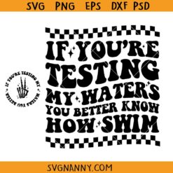 If you are testing my water you better know how to swim SVG, Motivational Svg, Strong Women SVG, Adult humor svg, Funny shirt svg