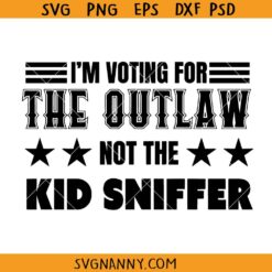 I'm voting for the outlaw not the kid sniffer SVG, Funny Vote SVG, American SVG, Outlaws Quote SVG, Funny Saying SVG, Still Voting Trump SVG