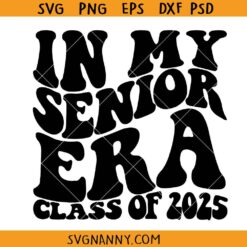 In My Senior Era Class of 2025 SVG, Wavy Letters SVG, Senior 2025 SVG, In My Senior Era Svg, Class of 2025 Svg, Graduation 2025 Svg, Senior Era Shirt Svg