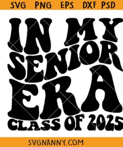 In My Senior Era Class of 2025 SVG, Wavy Letters SVG, Senior 2025 SVG, In My Senior Era Svg, Class of 2025 Svg, Graduation 2025 Svg, Senior Era Shirt Svg