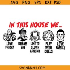 In This House Horror Characters svg, Horror Friends Svg, Horror Characters Svg, Horror svg, Horror friends shirt svg, Halloween svg, Ghostface Svg, Chucky Svg, Jason Vorhees Svg