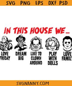 In This House Horror Characters svg, Horror Friends Svg, Horror Characters Svg, Horror svg, Horror friends shirt svg, Halloween svg, Ghostface Svg, Chucky Svg, Jason Vorhees Svg