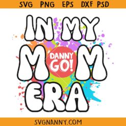 In my Danny Go mom Era svg, Danny Go SVG, Danny Go Family Matching, Danny Go for Mom