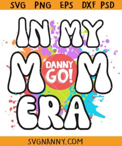 In my Danny Go mom Era svg, Danny Go SVG, Danny Go Family Matching, Danny Go for Mom