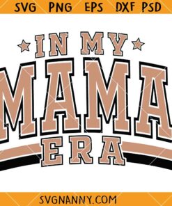 In my mama Era svg, Mother's Day Svg, Gift for Mama Mama SVG, Mama Shirt Svg, Mama Svg, Mama Png, Funny Mama Svg   