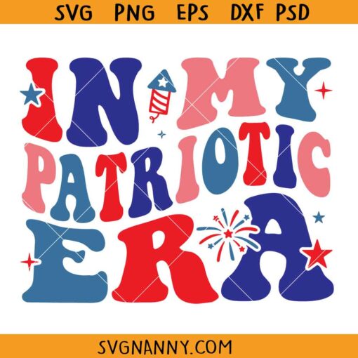 In my patriotic era SVG, 4th of July Svg, Nationalistic Svg, Independence Day svg, Patriotic Svg, Retro 4th of July Svg, American Flag Svg, Party In The USA Svg