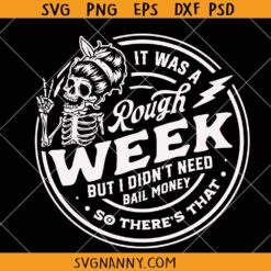 It Was A Rough Week But I Didn't Need Bail Money So There's That SVG, Funny Quote Svg, Adult Funny Svg, Snarky Svg, Sarcastic Svg