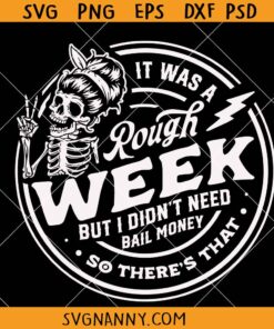 It Was A Rough Week But I Didn't Need Bail Money So There's That SVG, Funny Quote Svg, Adult Funny Svg, Snarky Svg, Sarcastic Svg