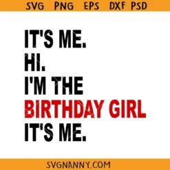 It's Me Hi I'm The Birthday Girl It's Me svg, Birthday Girl Svg, Birthday Party Svg, Trendy Svg, Birthday Girl Shirt SVG, Birthday Girl Tee Svg 