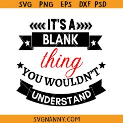 It's a blank thing you wouldn't understand SVG, Family Thing SVG, Family name SVG, Family shirts svg, Family reunion Svg