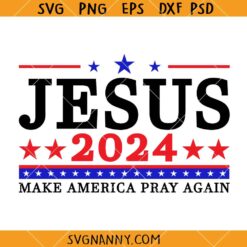 Jesus 2024 Make America Pray Again SVG, Christian Svg, Jesus 2024 SVG, Make America Pray Again 2024 SVG
