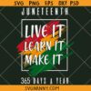 Juneteenth Live it learn it Make it svg, Black History SVG, Inspirational SVG, Black History Svg, Melanin Svg, Black Pride svg, African American Svg