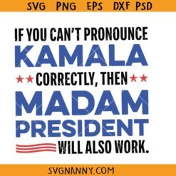 Kamala Harris Madam President SVG, If you can’t pronounce Kamala Madam president will also work SVG