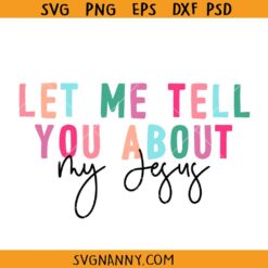 Let me Tell you about Jesus SVG, Christian SVG, Religious SVG, Faith SVG, Christian Décor SVG, Christian Shirt SVG, Christian Quote SVG