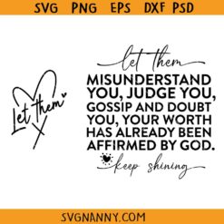 Let them misunderstand SVG, Judge You, Gossip About You Svg, Never Doubt Your Worth SVG, Keep Shining Svg, Self Love SVG, Inspirational Svg