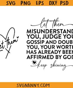 Let them misunderstand SVG, Judge You, Gossip About You Svg, Never Doubt Your Worth SVG, Keep Shining Svg, Self Love SVG, Inspirational Svg