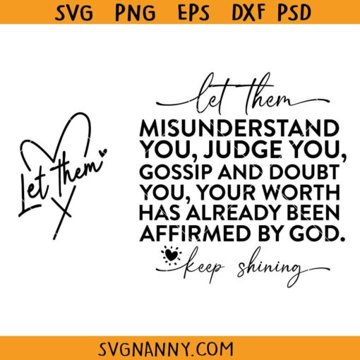 Let them misunderstand SVG, Judge You, Gossip About You Svg, Never Doubt Your Worth SVG, Keep Shining Svg, Self Love SVG, Inspirational Svg