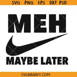 MEH Maybe later SVG, MEH Maybe later Nike SVG, MEH Maybe later swoosh SVG, Fashion Brand Svg, Nike Svg, Funny Slogan SVG, Nike Slogan SVG