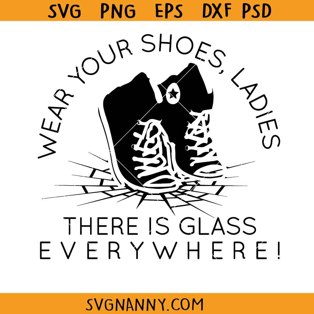 Make sure to wear shoes ladies there's glass everywhere SVG, Kamala Harris svg