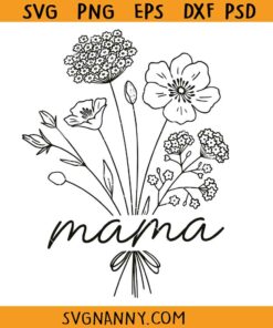 Mama wild flowers svg, Mama Svg, Mama Flower Svg, Mother Day Svg, Flower mama shirt svg, Gift For Mom Svg