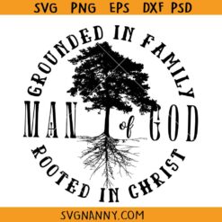 Man of God grounded in family rooted in Christ SVG, Christian SVG, Christian Quote SVG, Men Christian Design SVG, Bible Verse svg, Religious SVG