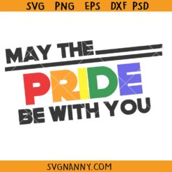 May the Pride be with you SVG, Pride Month SVG, Rainbow Lgbtq Svg, Lgbt Svg, Gay Pride Svg, Pride Shirt SVG