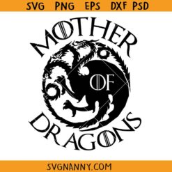 Mother of Dragons svg, Dragon Mother Svg, Game of Thrones Svg, Daenerys Targaryen Svg, Dragon Svg, Mother Svg