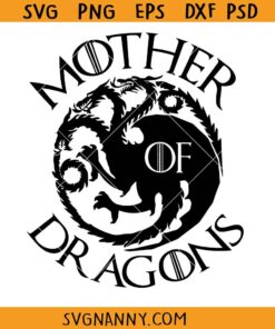 Mother of Dragons svg, Dragon Mother Svg, Game of Thrones Svg, Daenerys Targaryen Svg, Dragon Svg, Mother Svg