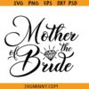 Mother Mother of the bride SVG, Bridal Party SVG, Wedding svg, bridesmaid svg, Bridal Party png, Brides Mother Svg
