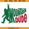 Mountain Dude Bigfoot SVG, Funny Sasquatch Hiking SVG, Funny Camping Gift SVG, Bigfoot SVG, Sasquatch Hiking SVG, Mountain Dude SVG, Funny Bigfoot SVG