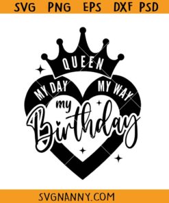 My Day My Way My Birthday SVG, birthday Queen svg, birthday shirt svg