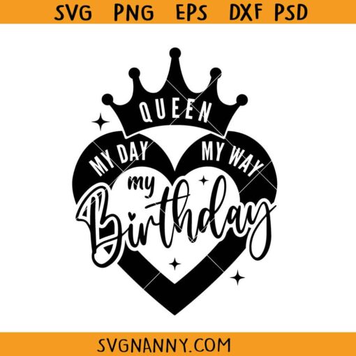 My Day My Way My Birthday SVG, birthday Queen svg, birthday shirt svg