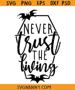 Never Trust the living SVG, Beetlejuice SVG, Halloween SVG, Horror Svg, Spooky Svg, Witch Svg, Halloween Sayings SVG, Halloween Quote Svg