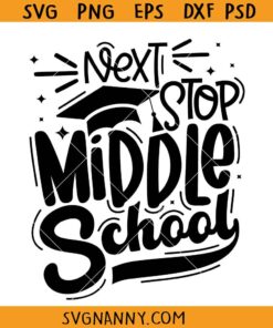 Next stop middle school SVG, Middle School Svg, Last Day of School Svg, Middle School Svg, Summer School Svg, Last Day of 6th Grade Svg