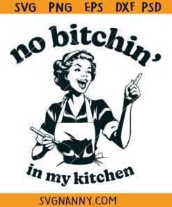 No Bitchin' in my kitchen SVG, Kitchen Svg, Funny Kitchen Svg, Cooking Svg, Dish Towel Svg, Pot Holder Svg, Apron Svg, Kitchen Sign Svg
