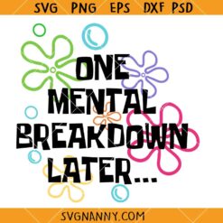 One Mental Breakdown Later SVG, Mental Health Awareness SVG, Mental Health Matters SVG, Mental Health png  