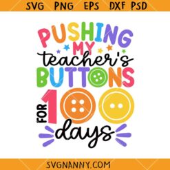 Pushing my Teacher's Buttons for 100 Days of school SVG, 100th Day of School Svg, 100 Days SVG, Teacher 100 Days SVG, back to School SVG