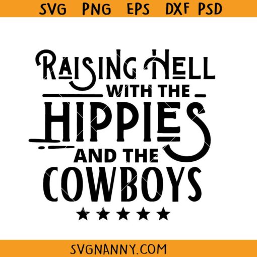 Raising Hell with the Hippies and the Cowboys SVG, Cowboys svg, Country shirt svg, Western svg, , Southern svg, Rodeo SVG